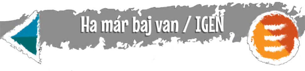 << Ha már baj van Ha már baj van... IGEN | LoveInfo